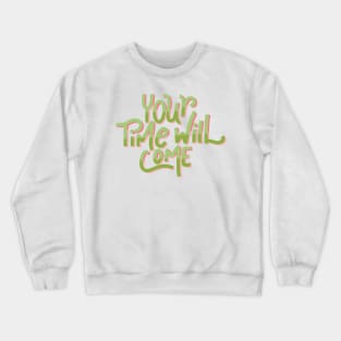 your time will come Crewneck Sweatshirt